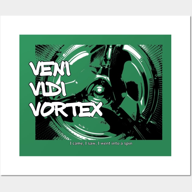 Veni Vidi Vortex - I came, I saw, I went into a spin Wall Art by soitwouldseem
